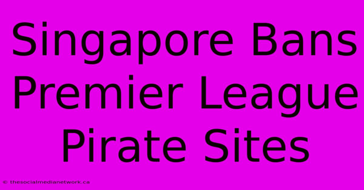 Singapore Bans Premier League Pirate Sites