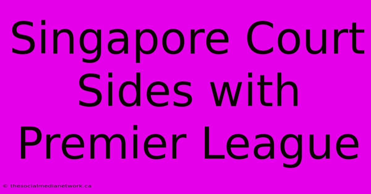 Singapore Court Sides With Premier League