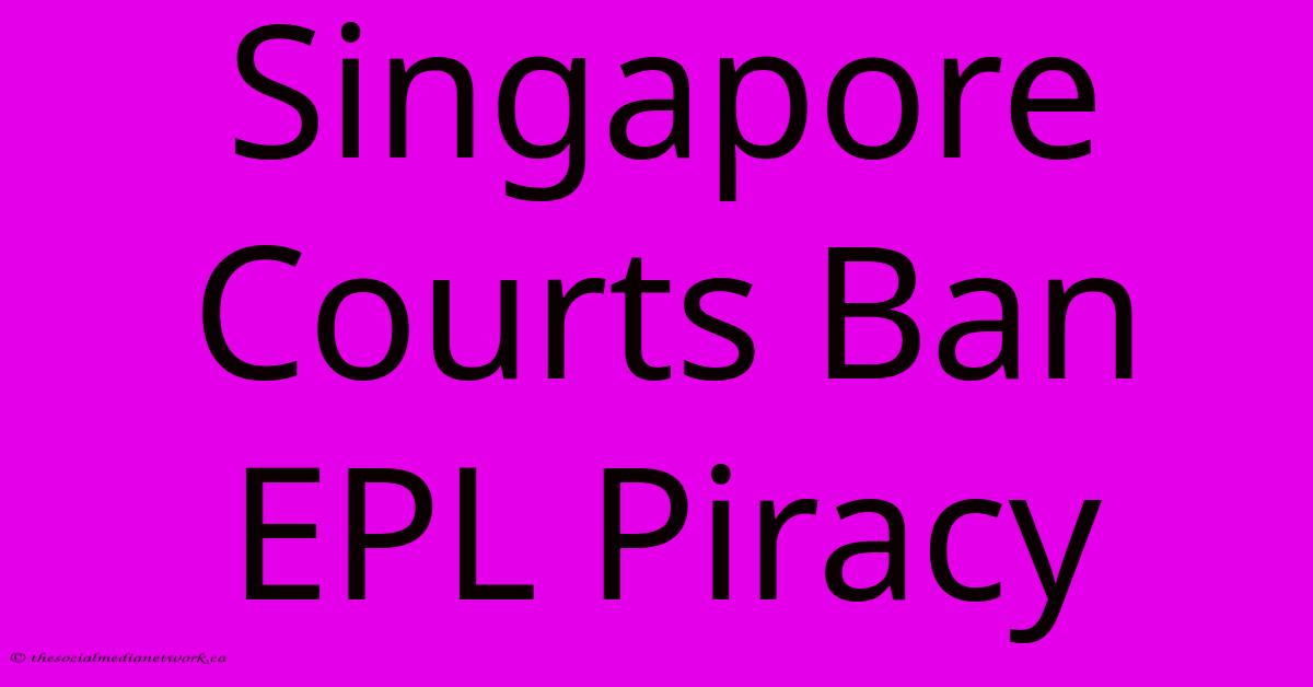 Singapore Courts Ban EPL Piracy