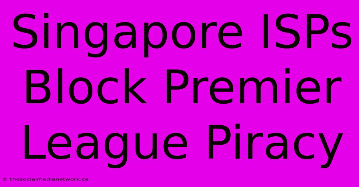 Singapore ISPs Block Premier League Piracy