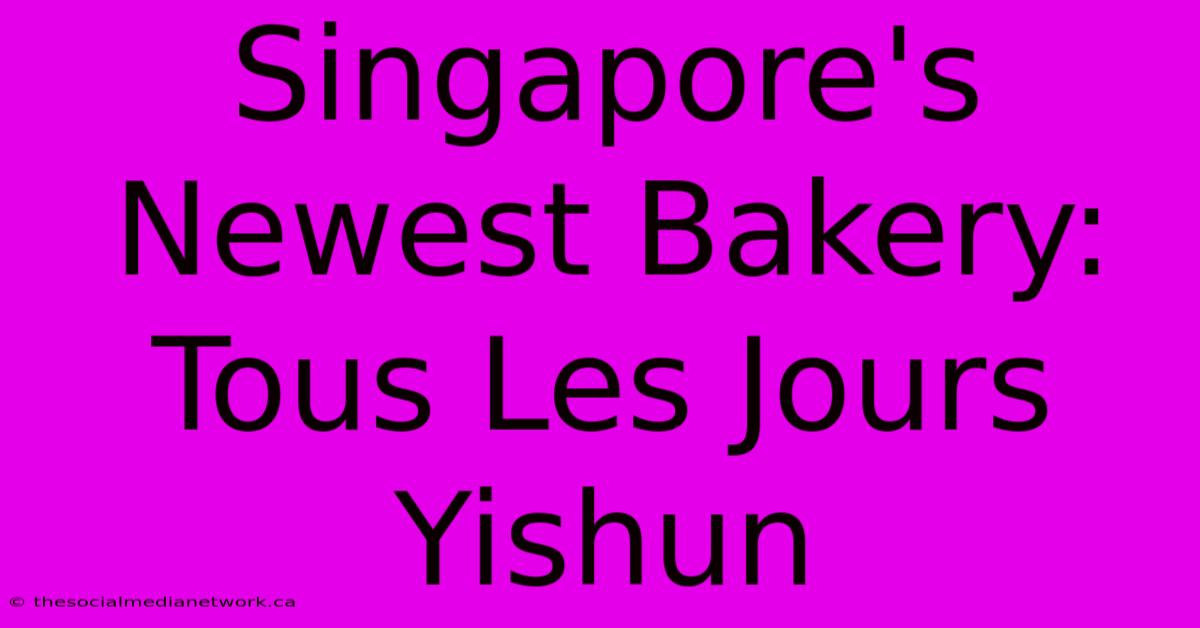 Singapore's Newest Bakery: Tous Les Jours Yishun