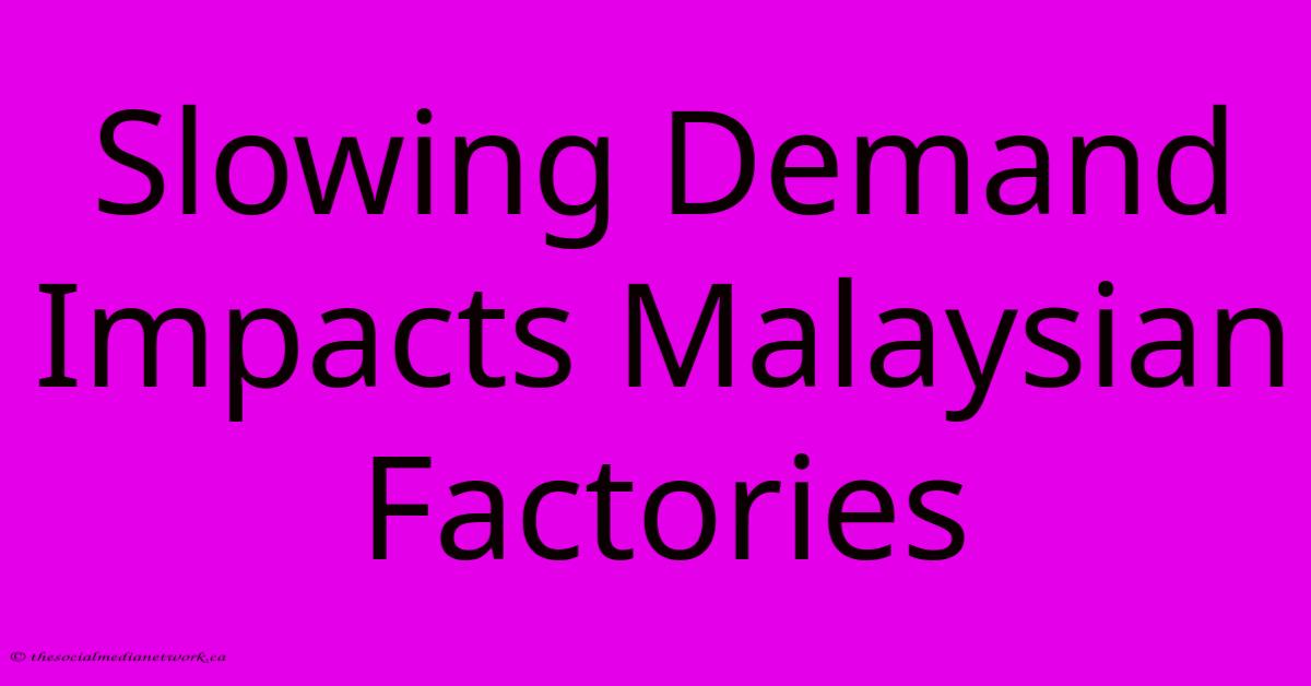 Slowing Demand Impacts Malaysian Factories