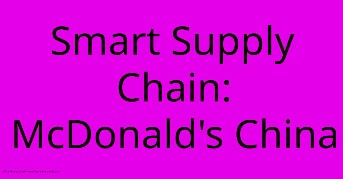 Smart Supply Chain: McDonald's China