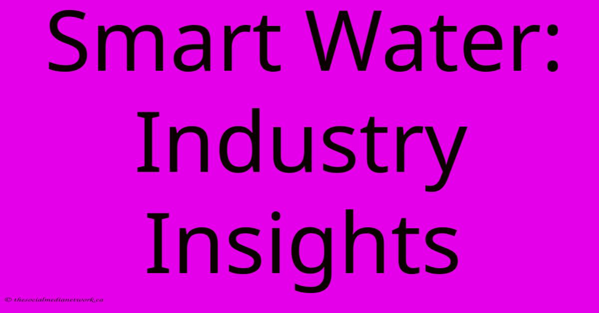 Smart Water: Industry Insights Smart Water: Industry Insights