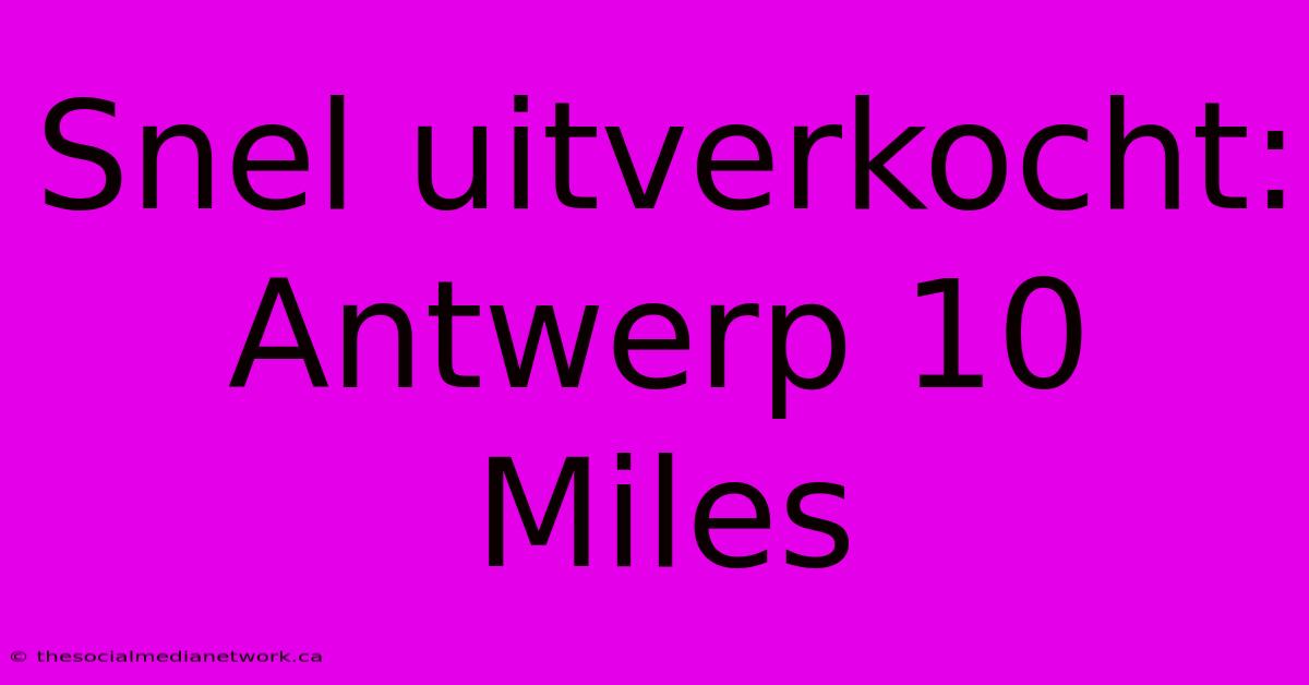 Snel Uitverkocht: Antwerp 10 Miles