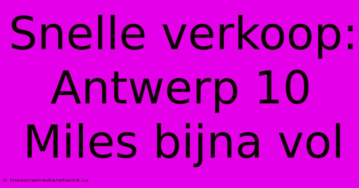 Snelle Verkoop: Antwerp 10 Miles Bijna Vol