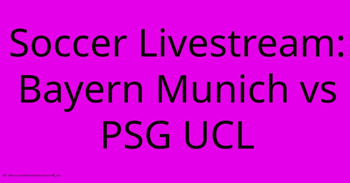 Soccer Livestream: Bayern Munich Vs PSG UCL Soccer Livestream: Bayern Munich Vs PSG UCL