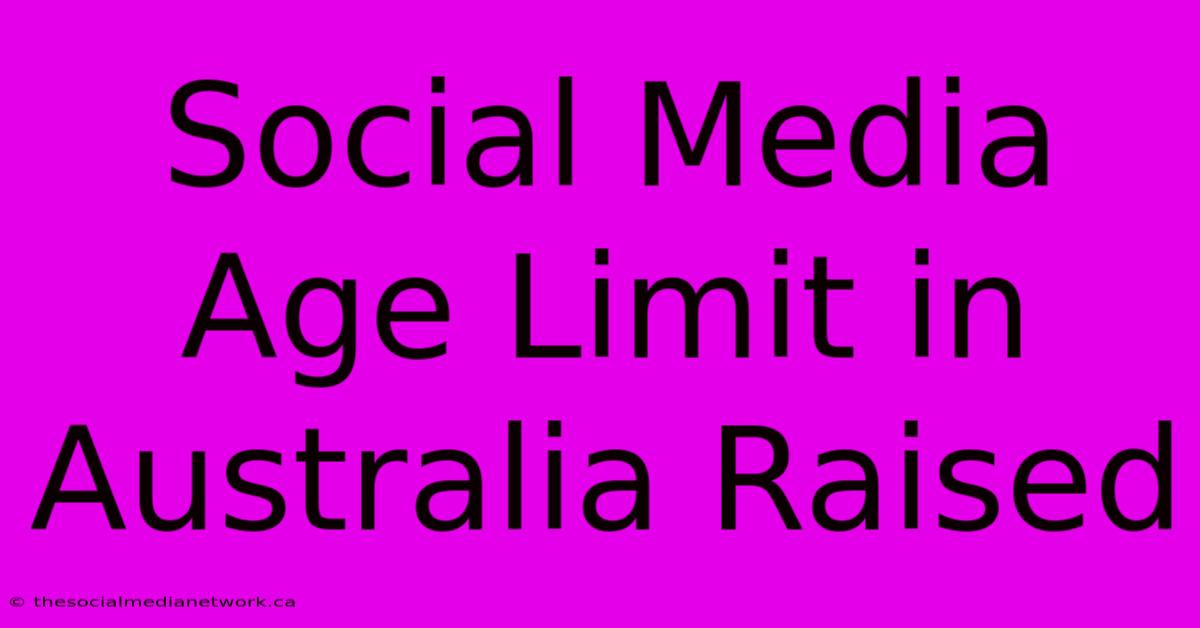 Social Media Age Limit In Australia Raised