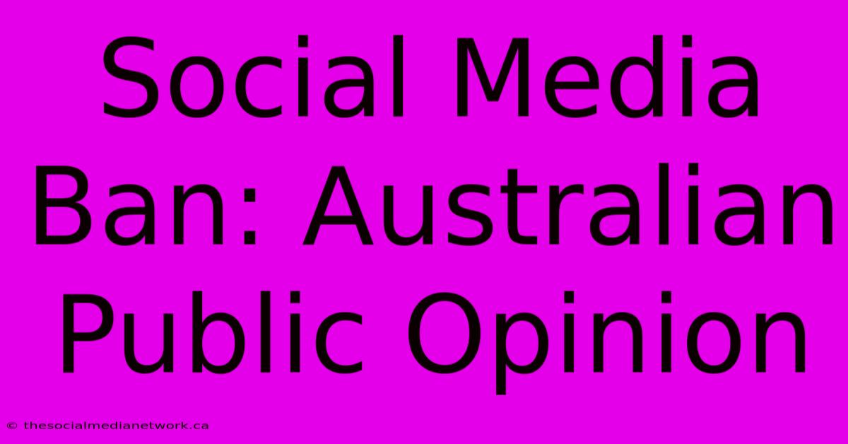 Social Media Ban: Australian Public Opinion