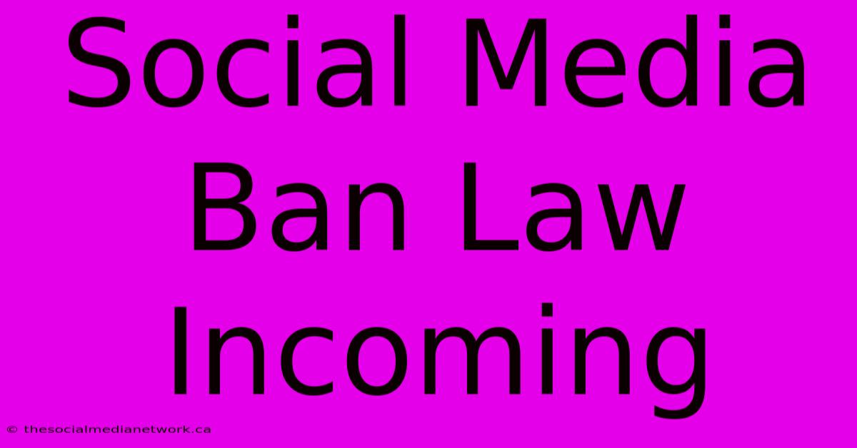 Social Media Ban Law Incoming