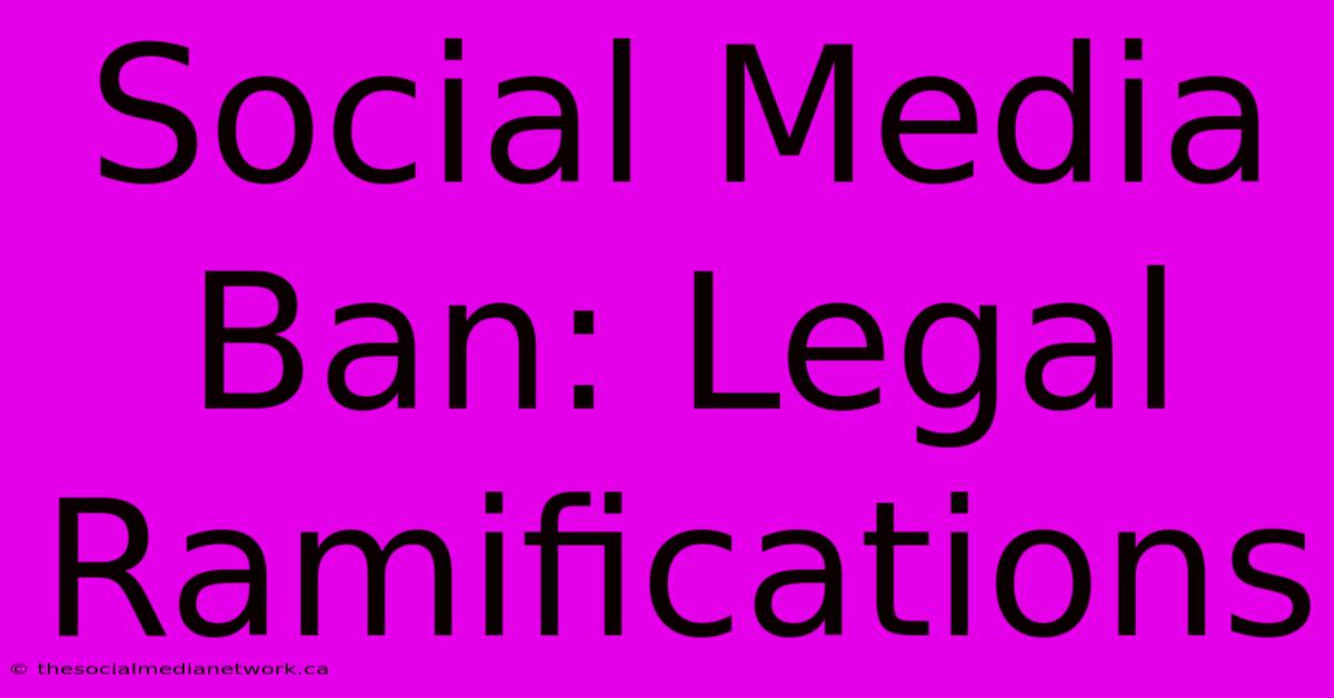 Social Media Ban: Legal Ramifications