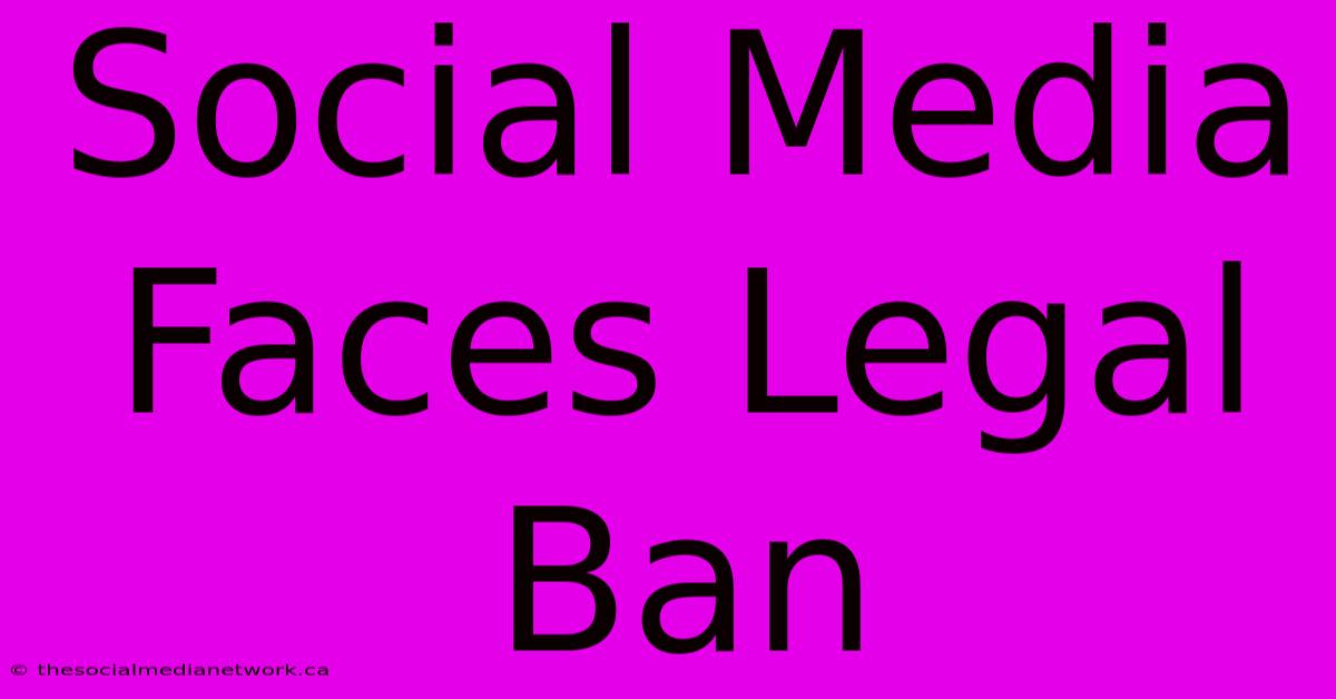 Social Media Faces Legal Ban