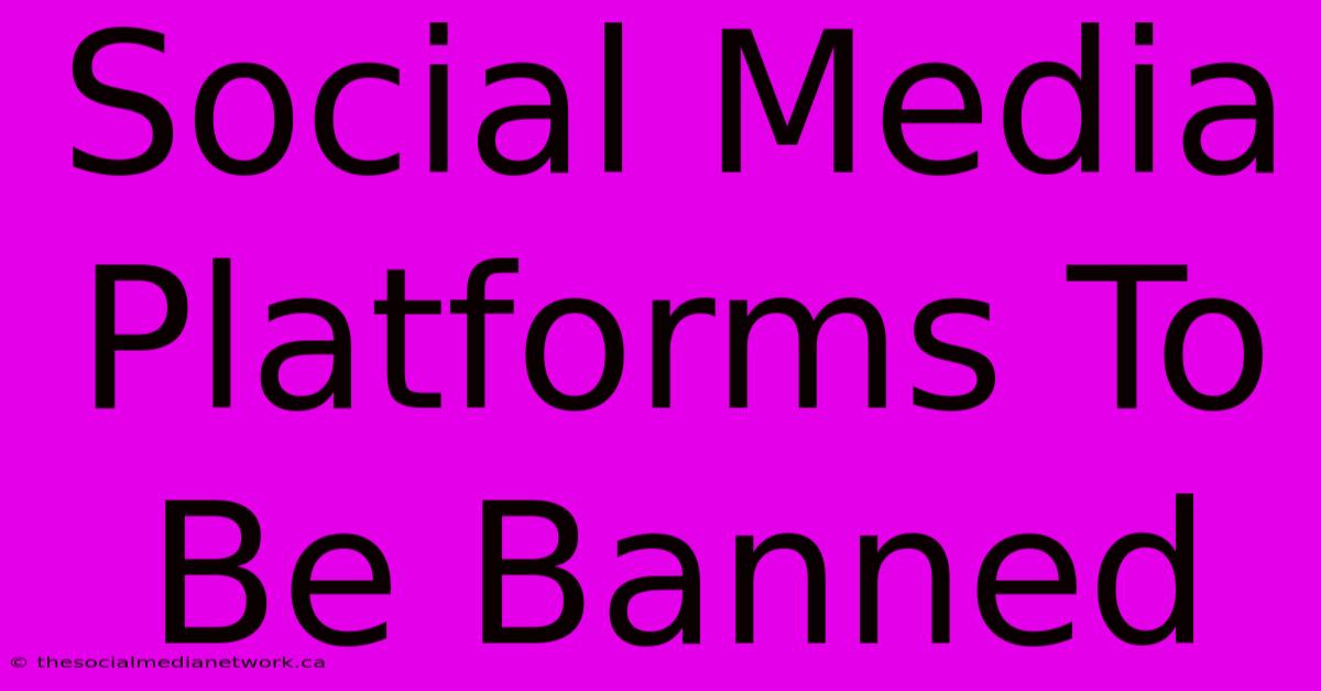 Social Media Platforms To Be Banned