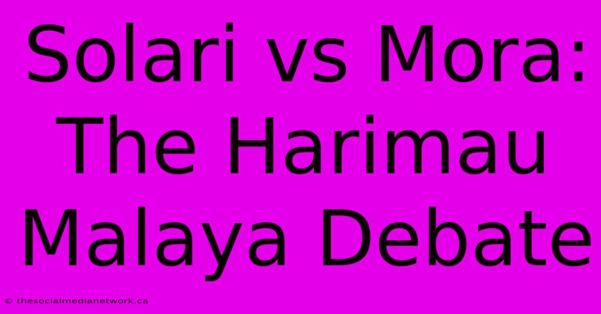 Solari Vs Mora: The Harimau Malaya Debate