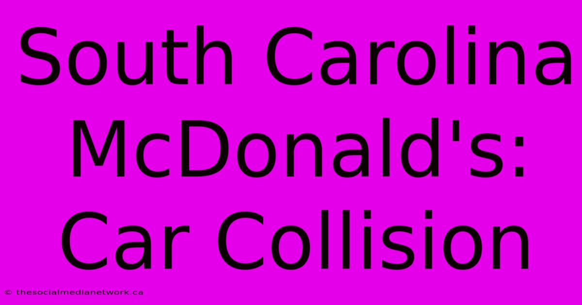 South Carolina McDonald's: Car Collision