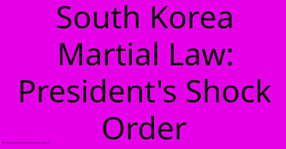 South Korea Martial Law: President's Shock Order