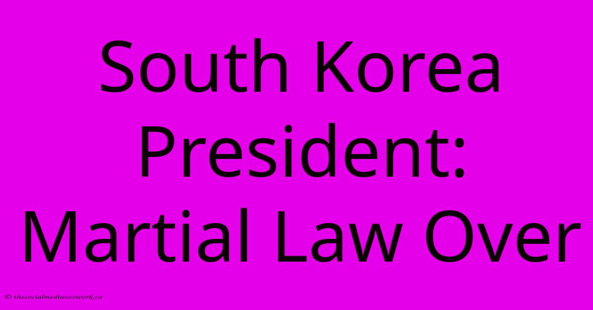 South Korea President: Martial Law Over South Korea President: Martial Law Over