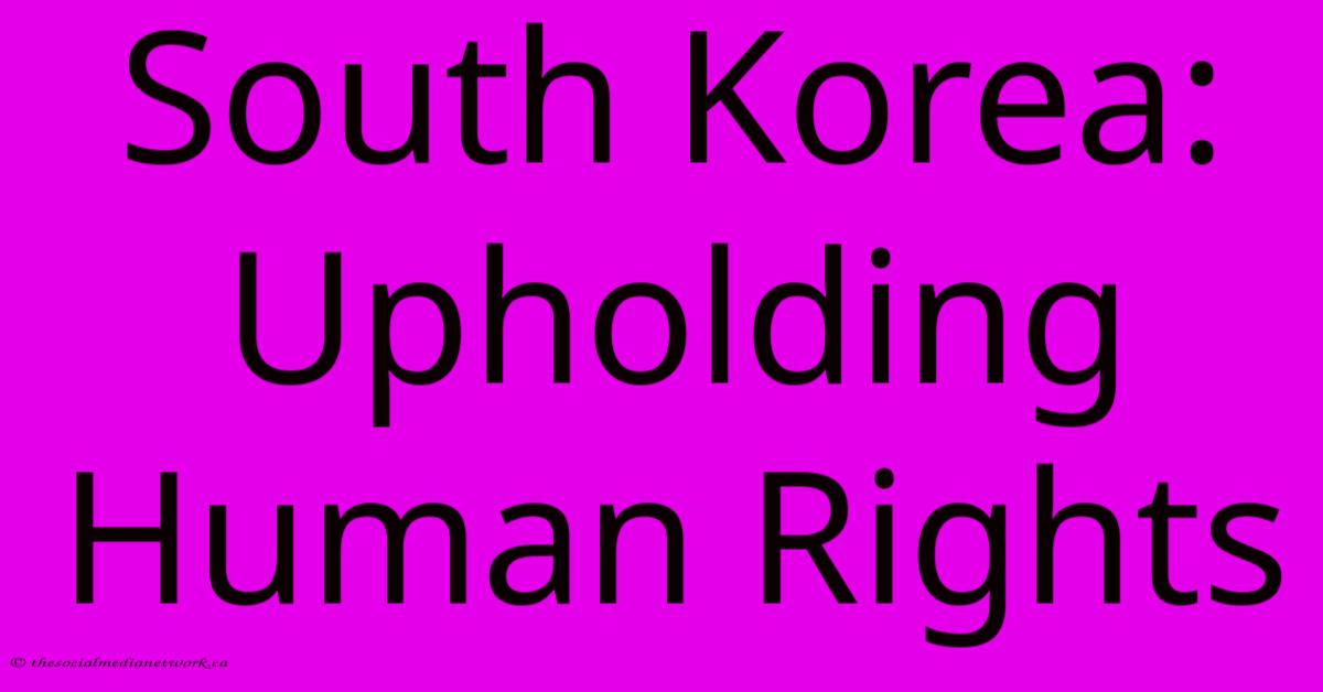 South Korea: Upholding Human Rights