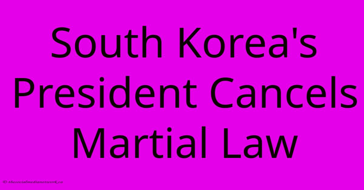 South Korea's President Cancels Martial Law