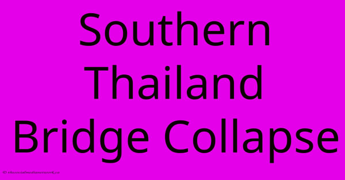 Southern Thailand Bridge Collapse