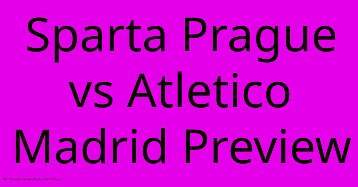 Sparta Prague Vs Atletico Madrid Preview Sparta Prague Vs Atletico Madrid Preview