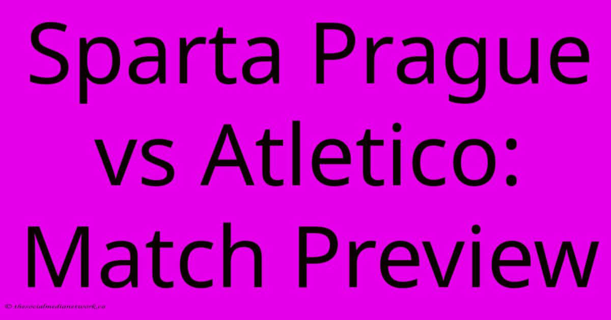 Sparta Prague Vs Atletico: Match Preview Sparta Prague Vs Atletico: Match Preview
