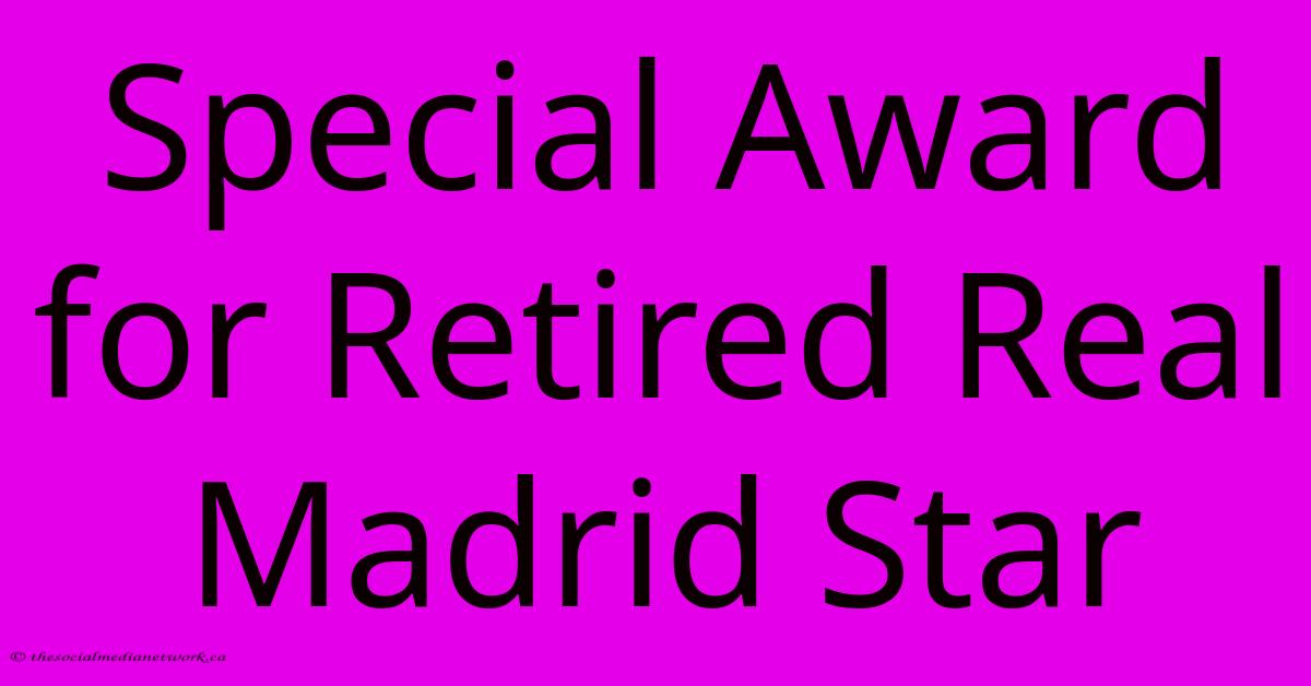 Special Award For Retired Real Madrid Star