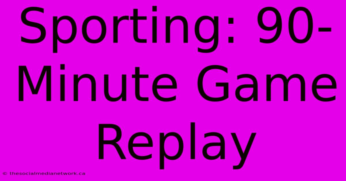 Sporting: 90-Minute Game Replay