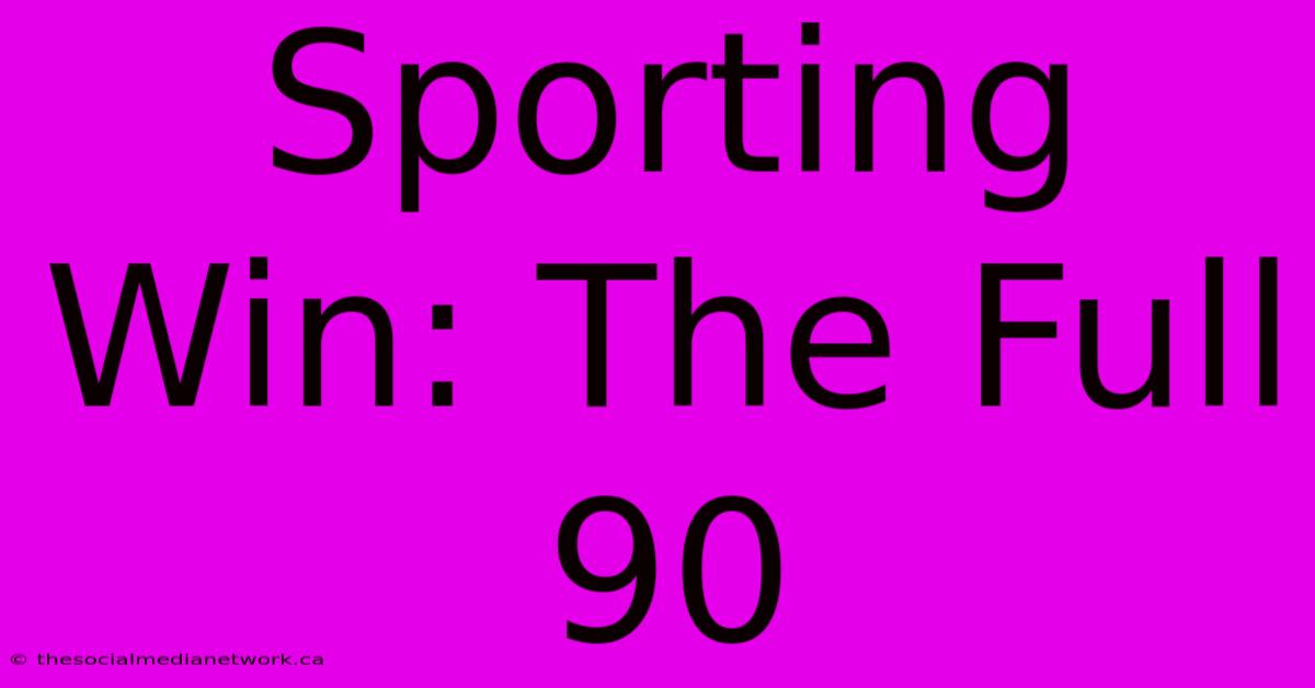 Sporting Win: The Full 90