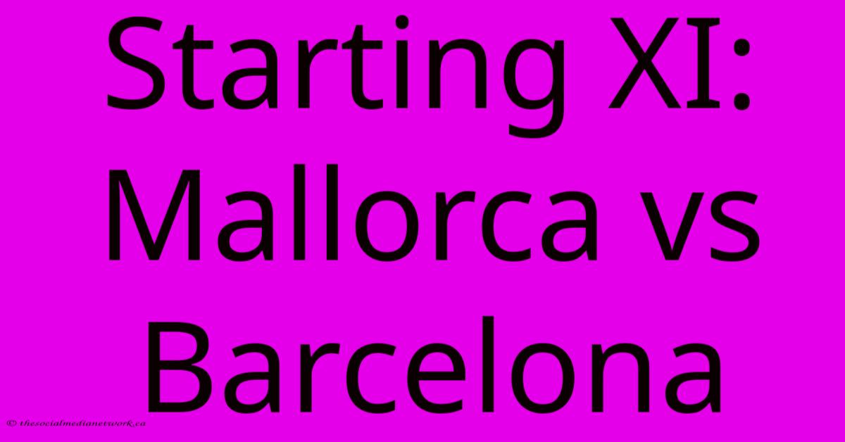 Starting XI: Mallorca Vs Barcelona