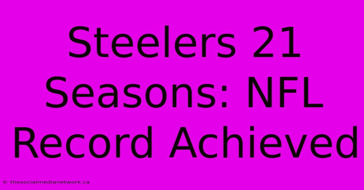 Steelers 21 Seasons: NFL Record Achieved