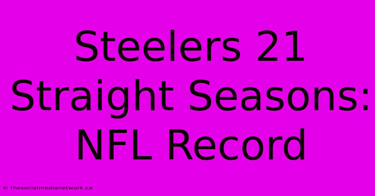 Steelers 21 Straight Seasons: NFL Record