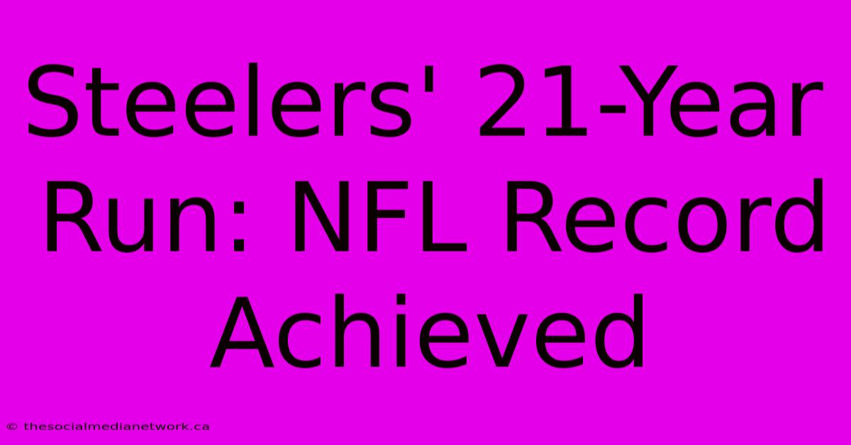 Steelers' 21-Year Run: NFL Record Achieved