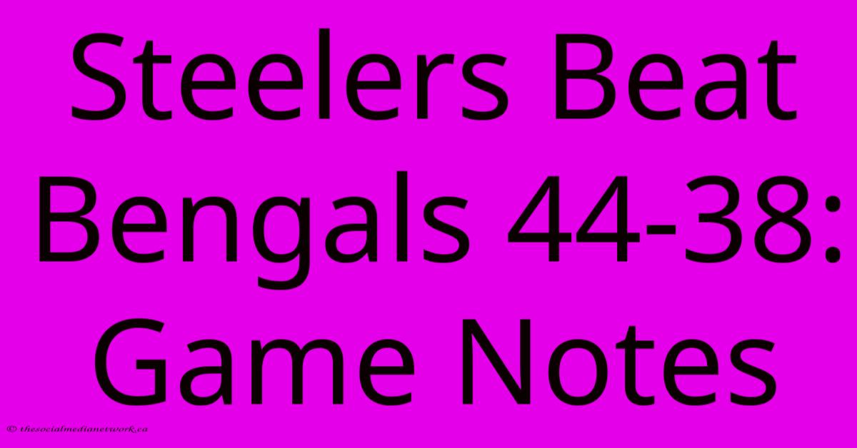 Steelers Beat Bengals 44-38: Game Notes