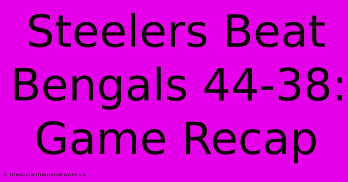 Steelers Beat Bengals 44-38: Game Recap