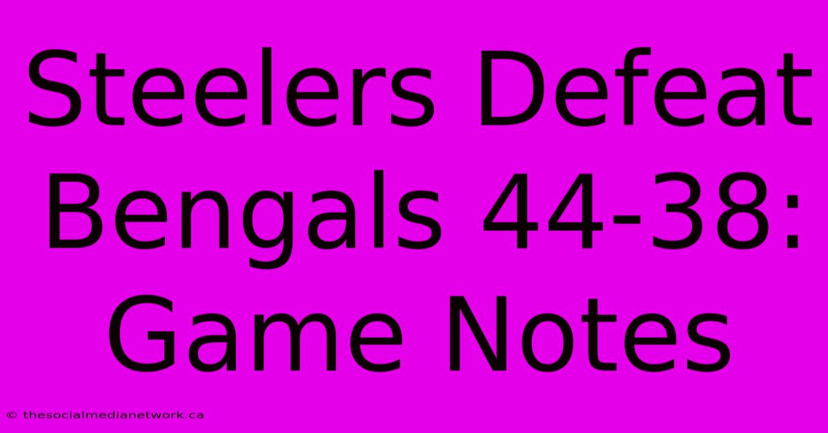 Steelers Defeat Bengals 44-38: Game Notes