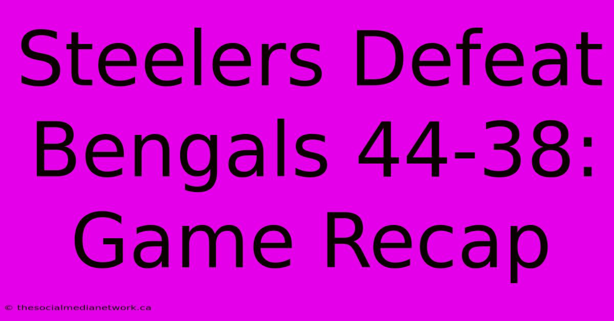 Steelers Defeat Bengals 44-38: Game Recap