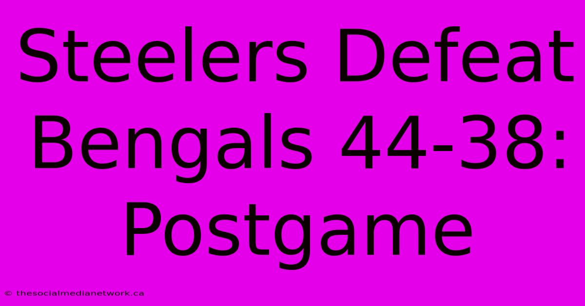 Steelers Defeat Bengals 44-38: Postgame