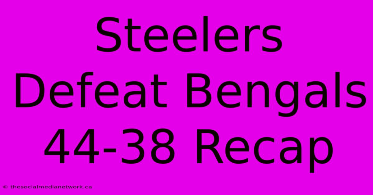 Steelers Defeat Bengals 44-38 Recap