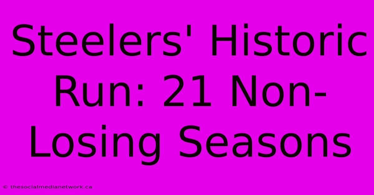 Steelers' Historic Run: 21 Non-Losing Seasons