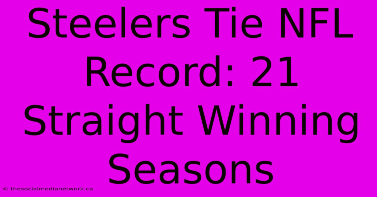 Steelers Tie NFL Record: 21 Straight Winning Seasons