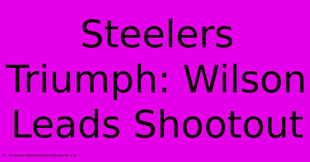 Steelers Triumph: Wilson Leads Shootout