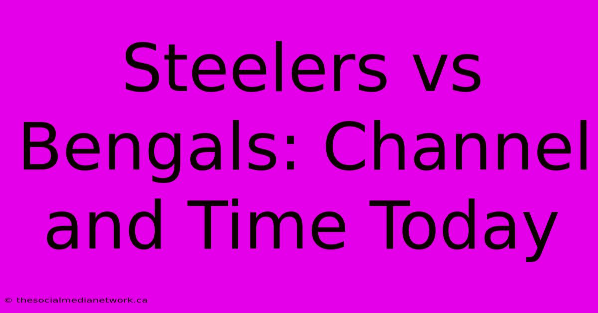 Steelers Vs Bengals: Channel And Time Today