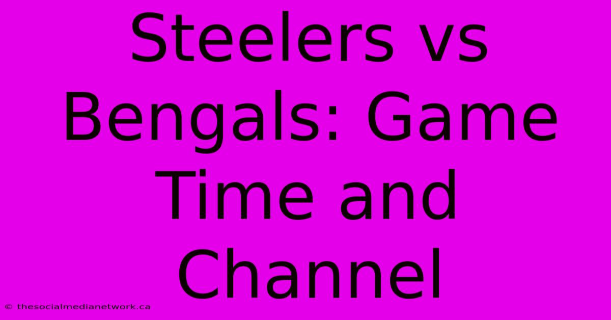 Steelers Vs Bengals: Game Time And Channel