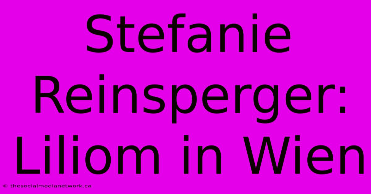 Stefanie Reinsperger: Liliom In Wien