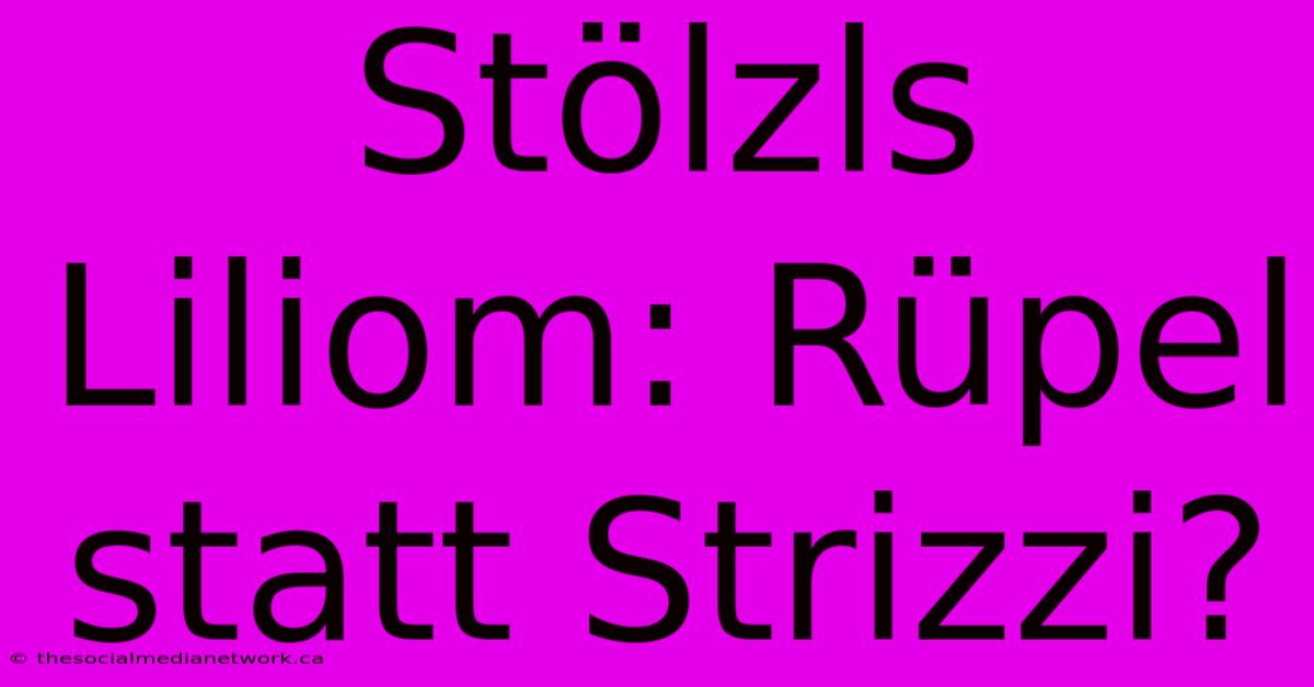 Stölzls Liliom: Rüpel Statt Strizzi?