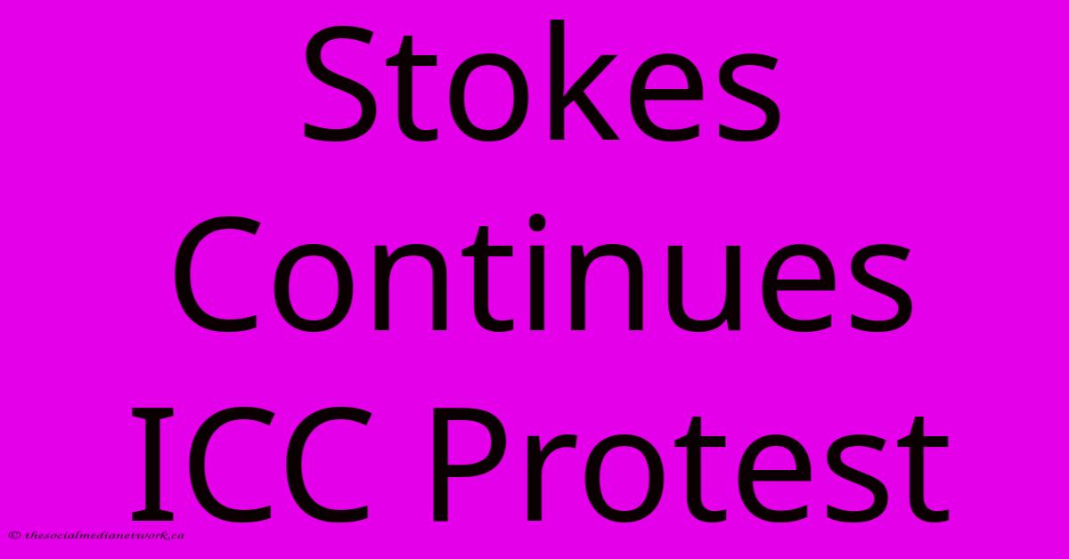 Stokes Continues ICC Protest Stokes Continues ICC Protest