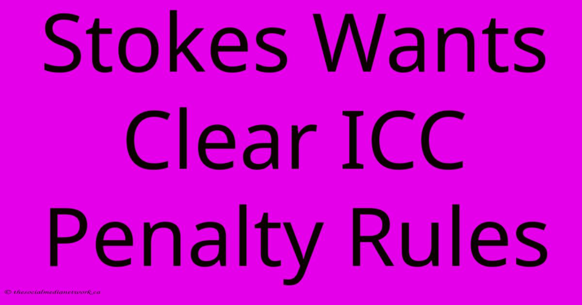 Stokes Wants Clear ICC Penalty Rules Stokes Wants Clear ICC Penalty Rules