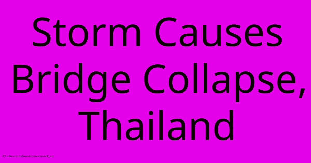 Storm Causes Bridge Collapse, Thailand