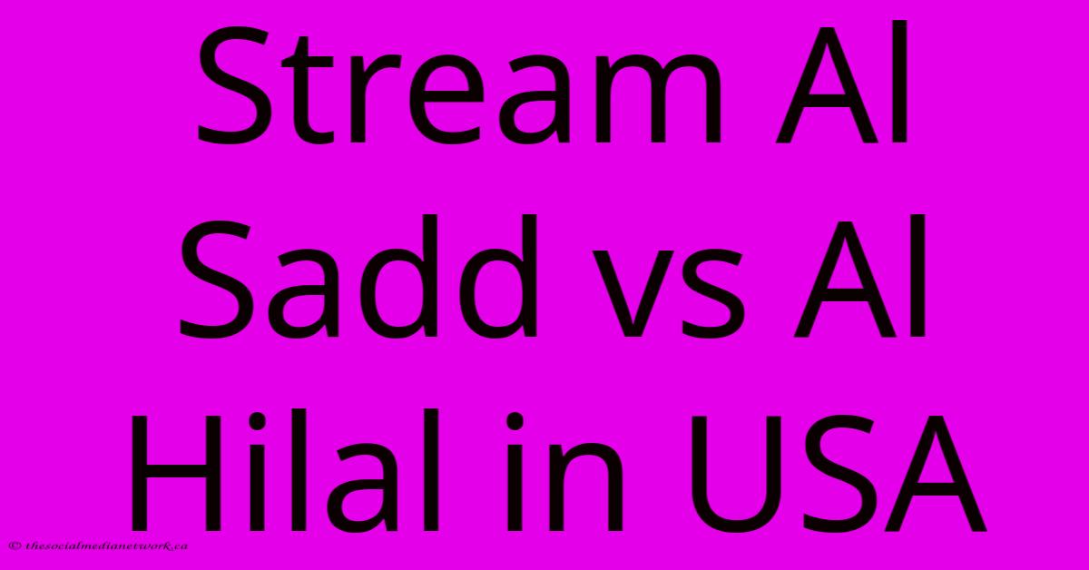 Stream Al Sadd Vs Al Hilal In USA Stream Al Sadd Vs Al Hilal In USA